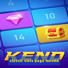 classic slots paga mesmo